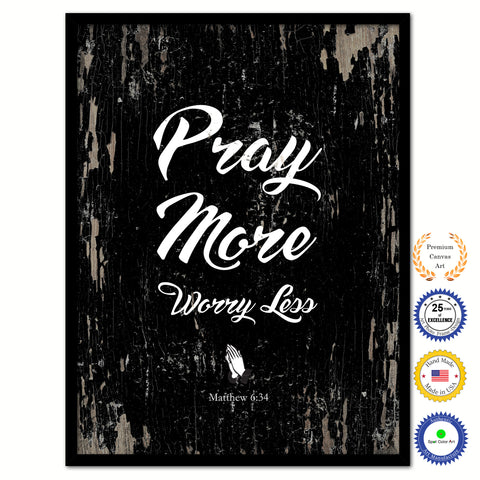 Pray More Worry Less - Matthew 6:34 Bible Verse Scripture Quote Black Canvas Print with Picture Frame