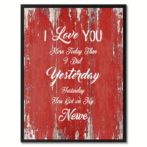 I Love You more Today than I did Yesterday Inspirational Quote Saying Gift Ideas Home Décor Wall Art