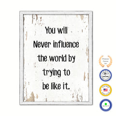 You will never influence the world by trying to be like it Motivational Quote Saying Canvas Print with Picture Frame Home Decor Wall Art, White Wash