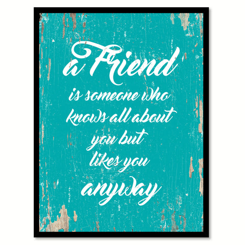 A Friend Is Someone Who Knows All About You Quote Saying Gift Ideas Home Decor Wall Art 111430