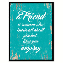 A Friend Is Someone Who Knows All About You Quote Saying Gift Ideas Home Decor Wall Art 111430