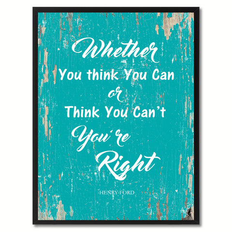 Whether you think you can or think you can't you're right - Henry Ford Inspirational Quote Saying Gift Ideas Home Decor Wall Art