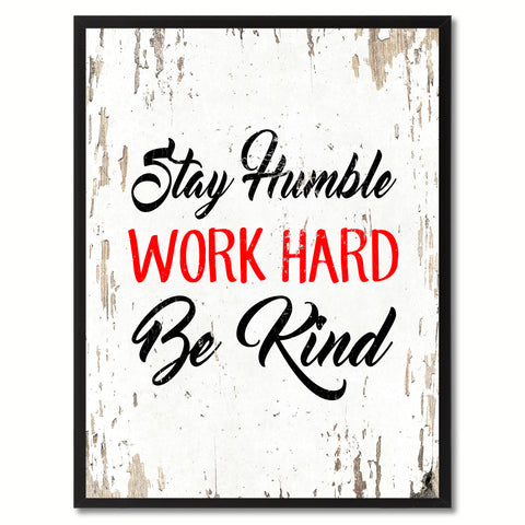 Stay humble Work hard Be kind Inspirational Quote Saying Gift Ideas Home Decor Wall Art