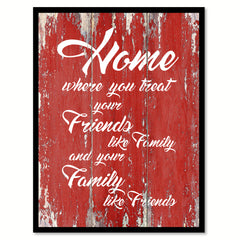 Home Where You Treat Your Friends Like Family Happy Love Quote Saying Gift Ideas Home Decor Wall Art