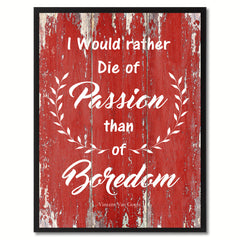 I Would Rather Die of Passion Than Of Boredom Quote Saying Gift Ideas Home Décor Wall Art