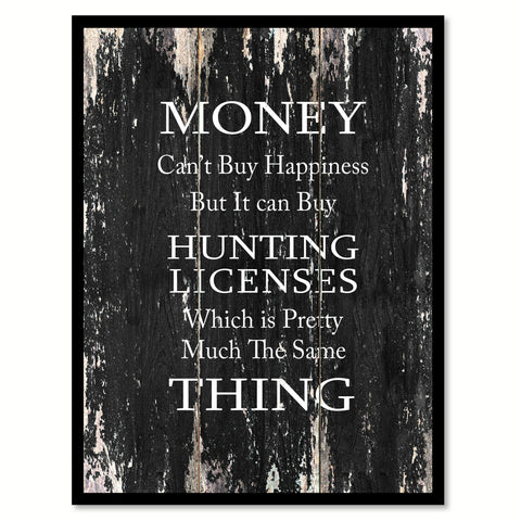 Money cant buy happiness but it can buy hunting licenses which is pretty much the same thing 2 Funny Quote Saying Canvas Print with Picture Frame Home Decor Wall Art