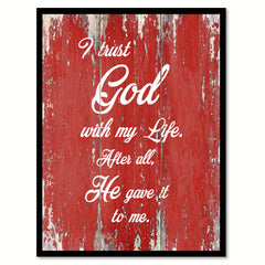 I trust god with my life after all, he gave it to me Quote Saying Gift Ideas Home Décor Wall Art