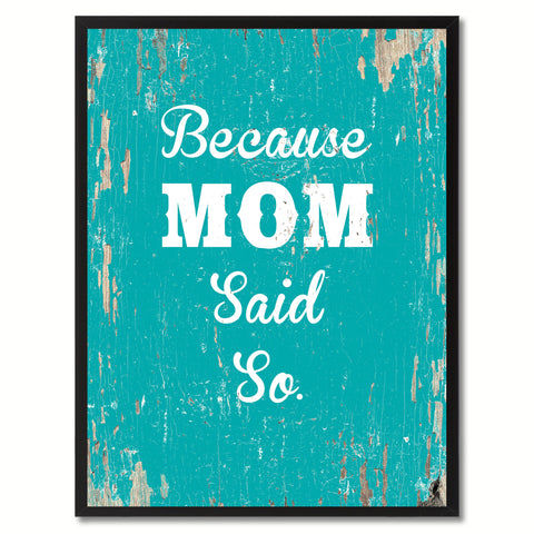 Because mom said so  Quote Saying Gift Ideas Home Decor Wall Art