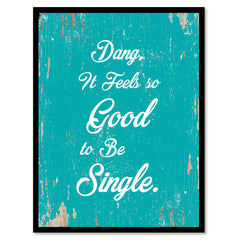 Dang It Feels So Good To Be Single Quote Saying Home Decor Wall Art Gift Ideas 111709