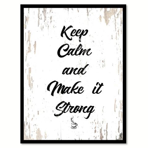 Keep Calm & Make It Strong Quote Saying Canvas Print with Picture Frame