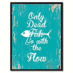 Only dead fish go with the flow Motivation Quote Saying Gift Ideas Home Decor Wall Art