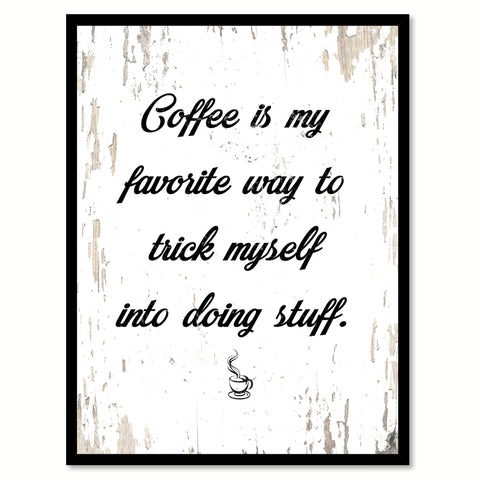 Coffee Is My Favorite Way To Trick Myself Into Doing Stuff Quote Saying Canvas Print with Picture Frame