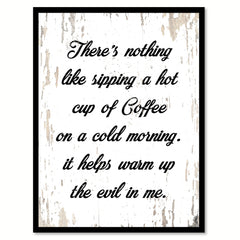 There's Nothing Like Sipping A Hot Cup Of Coffee On A Cold Morning Quote Saying Canvas Print with Picture Frame