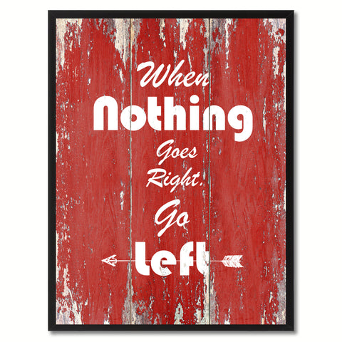 When Nothing Goes Right Go Left Motivation Quote Saying Gift Ideas Home Décor Wall Art