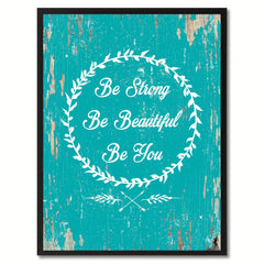 Be strong be beautiful be you Inspirational Quote Saying Gift Ideas Home Decor Wall Art