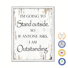 I'm Going To Stand Outside So If Anyone Asks I Am Outstanding Vintage Saying Gifts Home Decor Wall Art Canvas Print with Custom Picture Frame