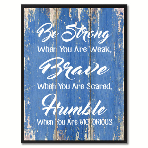 Be Strong Brave Humble Inspirational Quote Saying Gift Ideas Home Décor Wall Art