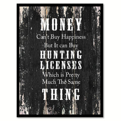 Money cant buy happiness but it can buy hunting licenses which is pretty much the same thing Funny Quote Saying Canvas Print with Picture Frame Home Decor Wall Art