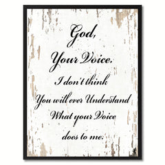 God your voice I don't think you will ever understand what your voice does to me Bible Verse Gifts Home Decor Wall Art Canvas Print with Custom Picture Frame, White