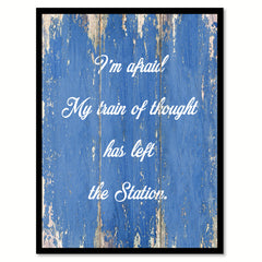 I'm Afraid My Train Of Thought Has Left The Station Quote Saying Gift Ideas Home Decor Wall Art