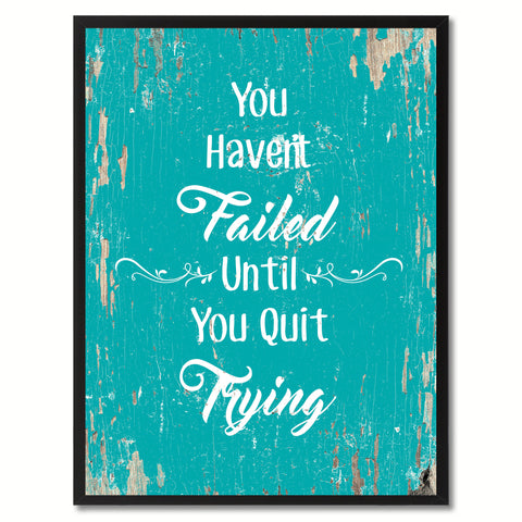You haven't failed until you quit trying Motivation Quote Saying Gift Ideas Home Decor Wall Art