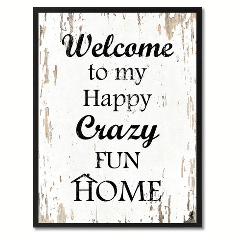 Welcome to my happy crazy fun home Happy Quote Saying Gift Ideas Home Decor Wall Art