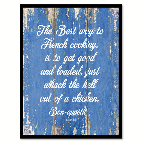 The Best Way To French Cooking Is To Get Good Julia Child Quote Saying Gift Ideas Home Decor Wall Art