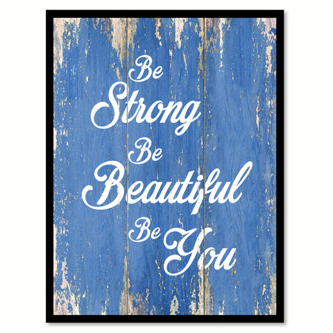 Be Strong Be Beautiful Be You Quote Saying Gift Ideas Home Decor Wall Art