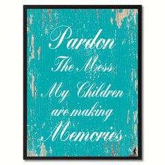 Pardon the mess my children are making memories  Quote Saying Gift Ideas Home Decor Wall Art