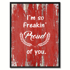 I'm so Freakin Proud of You  Quote Saying Gift Ideas Home Décor Wall Art