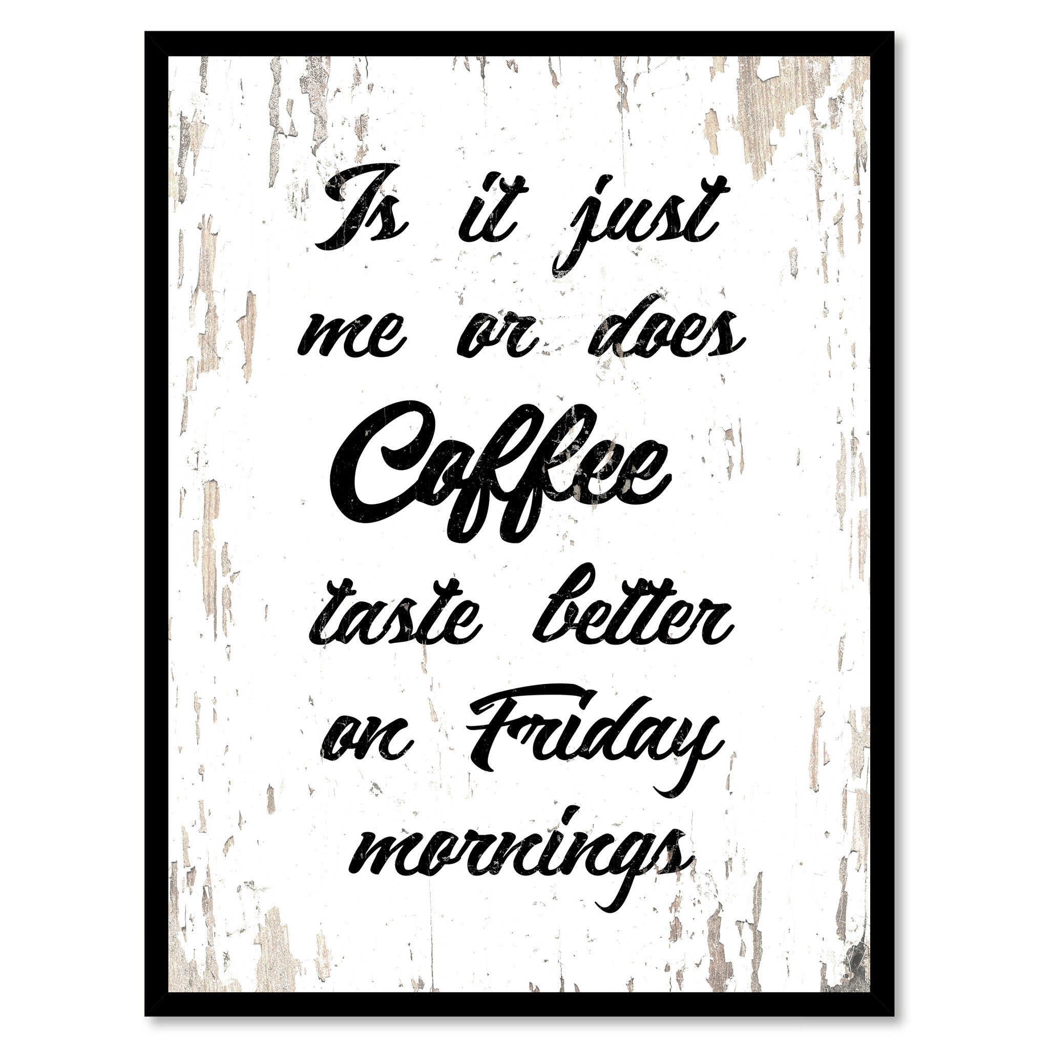 Is It Just Me Or Does Coffee Taste Better On Friday Mornings Quote Saying Canvas Print with Picture Frame