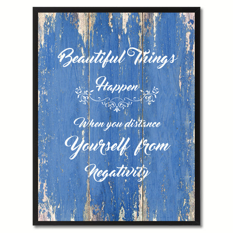 Beautiful Things Happen When you distance Yourself From Negativity Motivation Quote Saying Gift Ideas Home Décor Wall Art