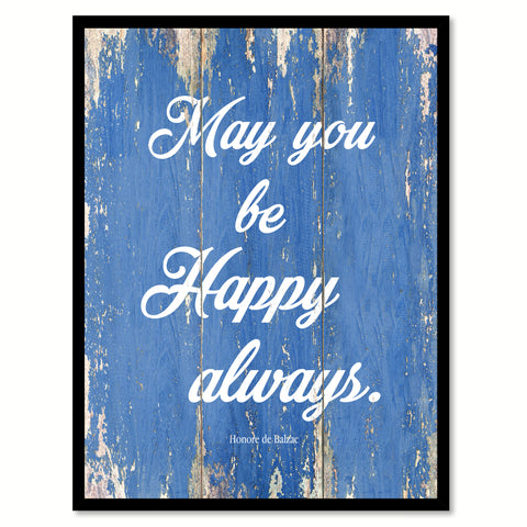 May You Be Happy Always Honore De Balzac Quote Saying Gift Ideas Home Decor Wall Art