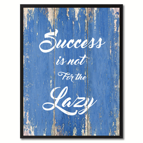 Success is not for the Lazy Inspirational Quote Saying Gift Ideas Home Décor Wall Art