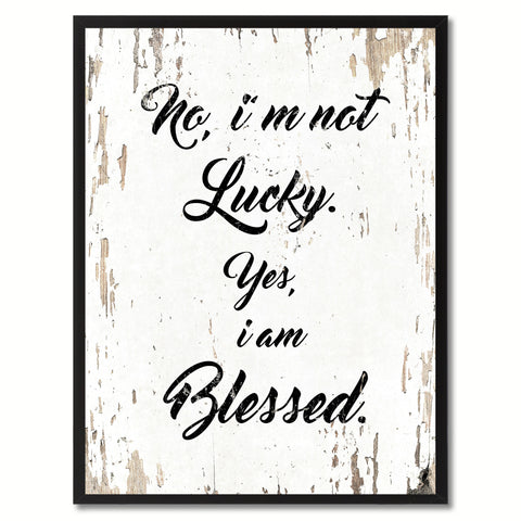 No I'm not lucky yes I am blessed Inspirational Quote Saying Gift Ideas Home Decor Wall Art