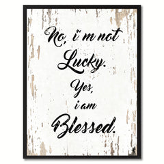 No I'm not lucky yes I am blessed Inspirational Quote Saying Gift Ideas Home Decor Wall Art