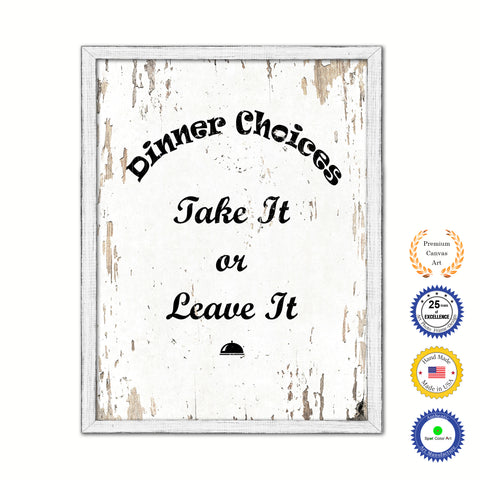 Dinner Choices Take It Or Leave It Vintage Saying Gifts Home Decor Wall Art Canvas Print with Custom Picture Frame