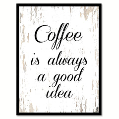 Coffee Is Always a Good Idea Quote Saying Canvas Print with Picture Frame