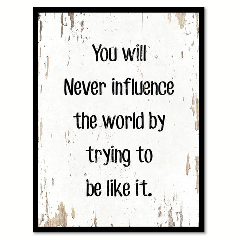 You will never influence the world by trying to be like it Motivational Quote Saying Canvas Print with Picture Frame Home Decor Wall Art, White