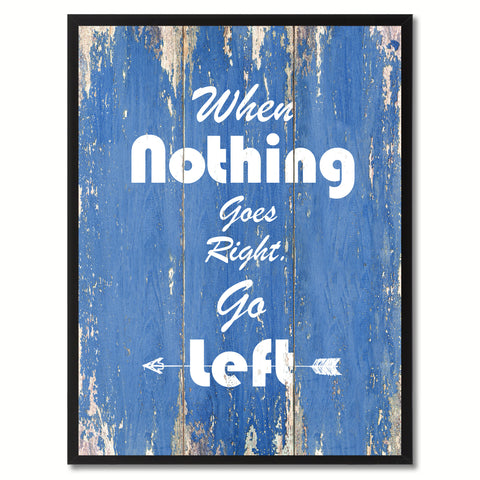 When Nothing Goes Right Go Left Motivation Quote Saying Gift Ideas Home Décor Wall Art