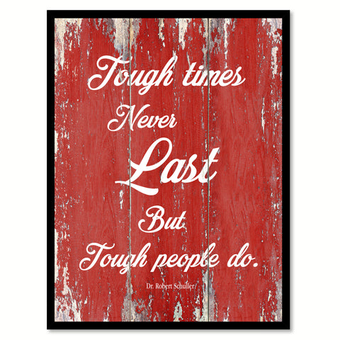 Tough times never last but tough people do - Dr. Robert Schuller Saying Gifts Home Decor Wall Art Canvas Print with Custom Picture Frame, Red