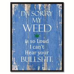 I'm sorry my weed is so loud Adult Quote Saying Gift Ideas Home Décor Wall Art