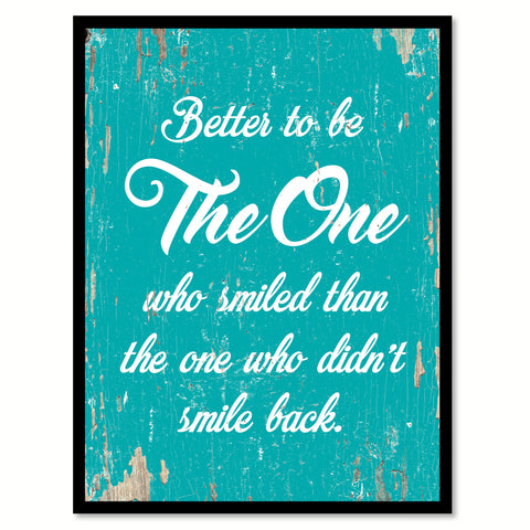 Better To Be The One Who Smiled Than The One  Quote Saying Home Decor Wall Art Gift Ideas 111701