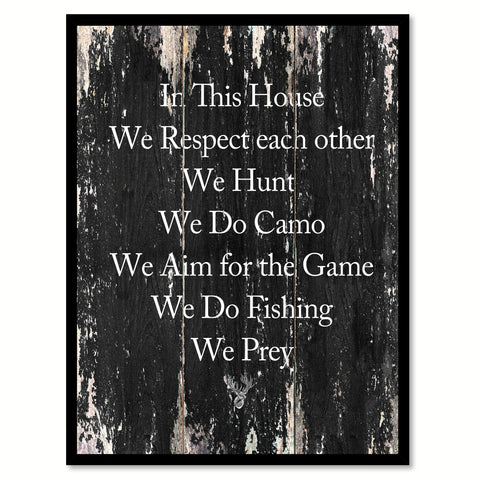 In this house we respect each other we hunt we do camo we aim for the game we do fishing we prey 1 Motivational Quote Saying Canvas Print with Picture Frame Home Decor Wall Art