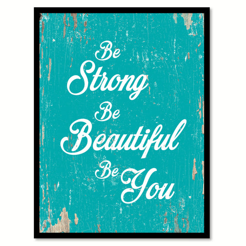 Be Strong Be Beautiful Be You Quote Saying Home Decor Wall Art Gift Ideas 111691