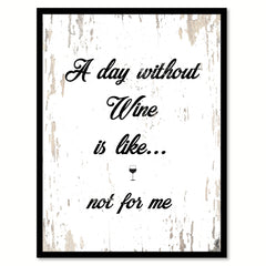 A Day Without Wine Is Like Not For Me Quote Saying Canvas Print with Picture Frame