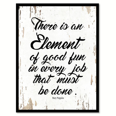 There Is An Element Of Good Fun In Every Job Mary Poppins Quote Saying Home Decor Wall Art Gift Ideas 111886