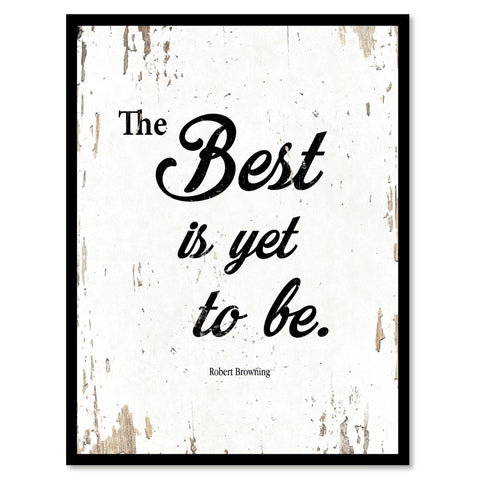 The Best Is Yet To Be Robert Browning Quote Saying Home Decor Wall Art Gift Ideas 111872