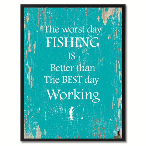 The worst day fishing is better than the best day working  Quote Saying Gift Ideas Home Decor Wall Art