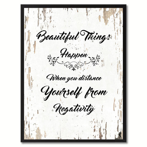 Beautiful things happen when you distance yourself from negativity Motivation Quote Saying Gift Ideas Home Decor Wall Art